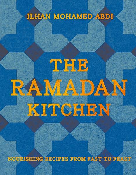 The Ramadan Kitchen Nourishing Recipes From Fast To Feast (Ilhan Mohamed Abdi) The Ramadan Kitchen Nourishing Recipes From Fast To Feast (Ilhan Mohamed Abdi)