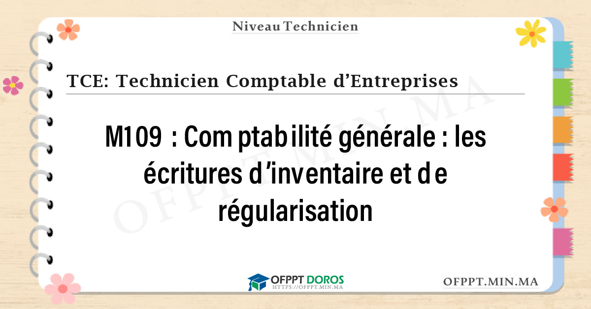 Sommaire détaillé du cours Comptabilité générale : les écritures d’inventaire et de régularisation M109 OFPPT - Structure du module
