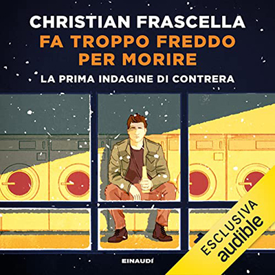 Christian Frascella - Fa troppo freddo per morire: La prima indagine di Contrera (2022) (mp3 - 128 kbps)