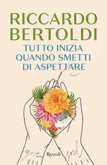 Riccardo Bertoldi – Tutto inizia quando smetti di aspettare (2026)