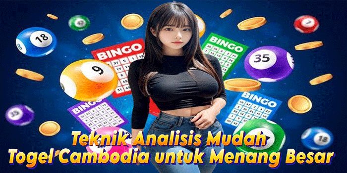 Teknik Analisis Mudah Togel Cambodia untuk Menang Besar