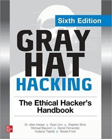 Gray Hat Hacking: The Ethical Hacker's Handbook, 6th Edition (True PDF)
