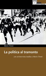 Mario Tronti - La politica al tramonto (2024)