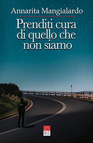 Annarita Mangialardo - Prenditi cura di quello che non siamo (2022)