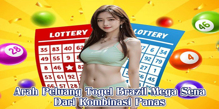 Arah Peluang Togel Brazil Mega Sena Dari Kombinasi Panas