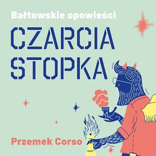 Przemek Corso - Bałtowskie opowieści. Czarcia Stopka (2022)