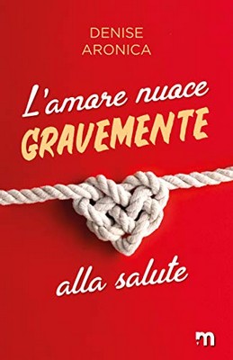 Denise Aronica - L'amore nuoce gravemente alla salute (2020)