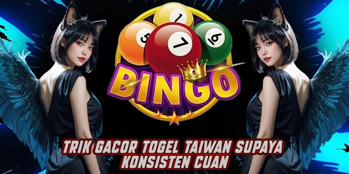 Trik Gacor Togel Taiwan Supaya Konsisten Cuan