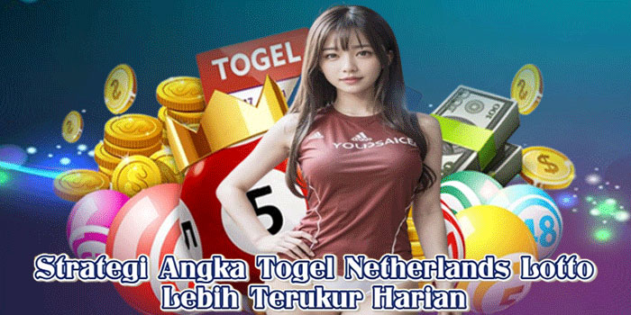 Strategi Angka Togel Netherlands Lotto Lebih Terukur Harian