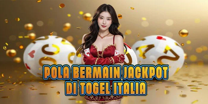 Pola Bermain Jackpot di Togel Italia