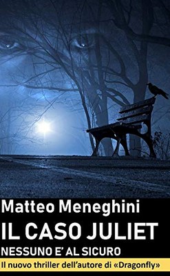 Matteo Meneghini - Iris Merlini Vol. 2. Il caso Juliet. Nessuno è al sicuro (2019)