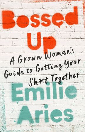 Bossed Up: A Grown Woman's Guide to Getting Your Sh*t Together Bossed Up: A Grown Woman's Guide to Getting Your Sh*t Together