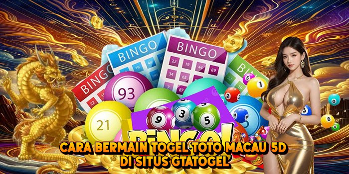 Cara Bermain Togel TOTO MACAU 5D di Situs Gtatogel