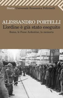 Alessandro Portelli - L'ordine è già stato eseguito. Roma, le Fosse Ardeatine, la memoria (2012)