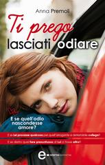 Anna Premoli – Ti prego lasciati odiare (2013)