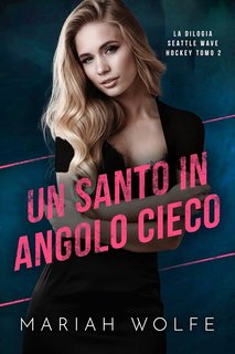 Mariah Wolfe - Un santo in angolo cieco (Seattle Wave Hockey Vol. 2) (2024)