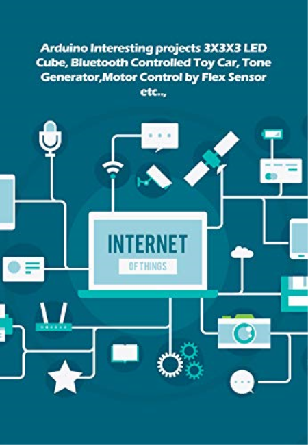 Arduino Interesting projects 3X3X3 LED Cube, Bluetooth Controlled Toy Car, Tone Generator,Motor Control by Flex Sensor