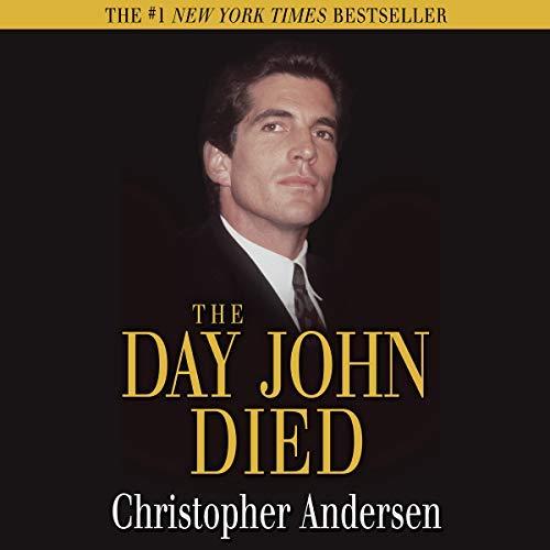 The Day John Died (John F. Kennedy Jr.) - Christopher Andersen
