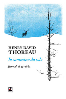 Henry David Thoreau - Io cammino da solo. Journal 1837-1861 (2020)