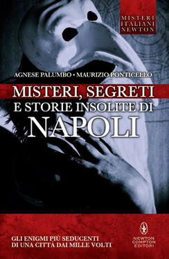 Agnese Palumbo, Maurizio Ponticello – Misteri, segreti e storie insolite di Napoli (2015)