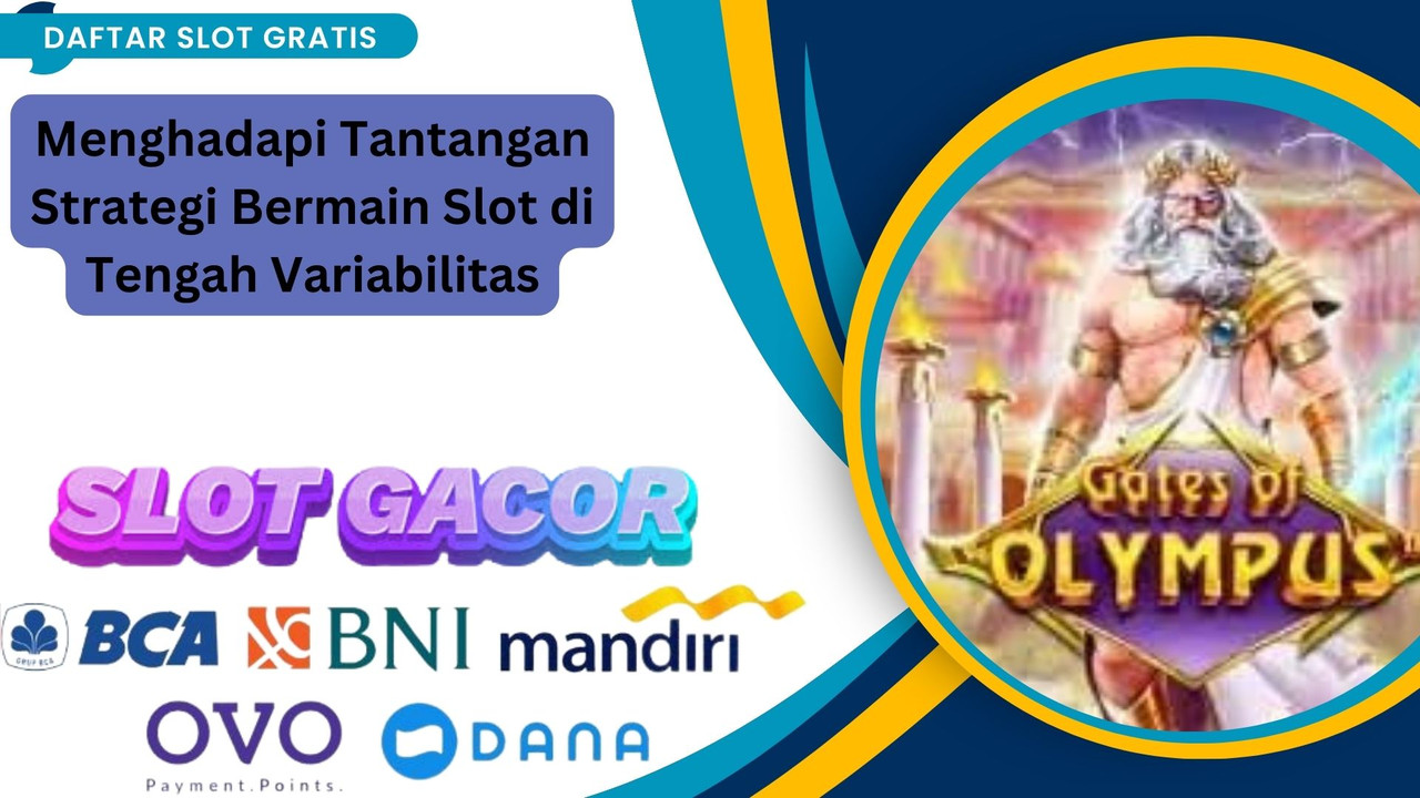 Menghadapi Tantangan Strategi Bermain Slot di Tengah Variabilitas