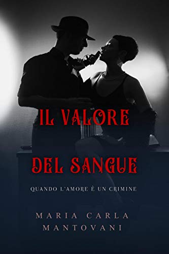 Maria Carla Mantovani – Il valore del sangue.  Dilogia del sangue Vol. 1 (2020)