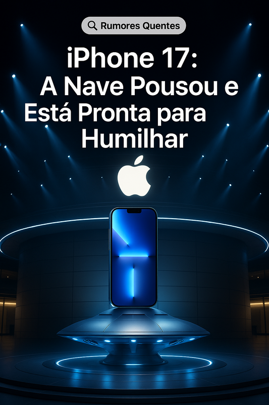 iPhone 17: A Nave Pousou e Está Pronta para Humilhar