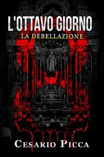 Cesario Picca - L'Ottavo giorno. La debellazione (2023)