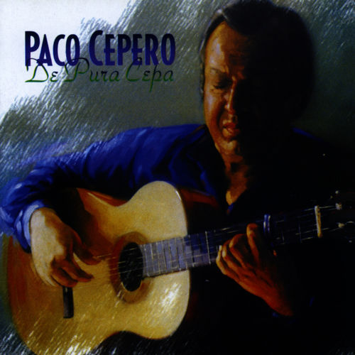 500x500 - Paco Cepero - Flamenco De Pura Cepa