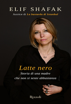 Elif Shafak - Latte nero. Storia di una madre che non si sente abbastanza (2011)