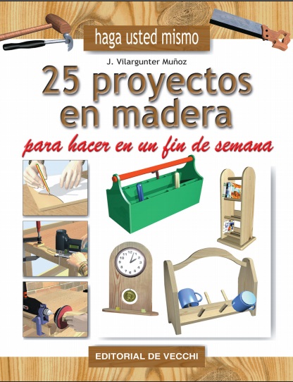 25 proyectos en madera para hacer en un fin de semana - Joaquim Vilargunter Muñoz (PDF + Epub) [VS]