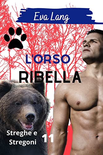 Eva Lang - L'orso ribella. Streghe e Stregoni 11 (2022)