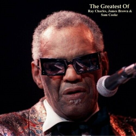 Ray Charles - The Greatest Of Ray Charles, James Brown & Sam Cooke (Remastered 2022) (2022)