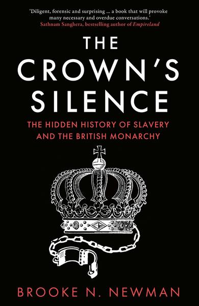 The Crown’s Silence The Hidden History Of Slavery And The British Monarchy UK Edition (Brooke N. Newman) The Crown’s Silence The Hidden History Of Slavery And The British Monarchy UK Edition (Brooke N. Newman)