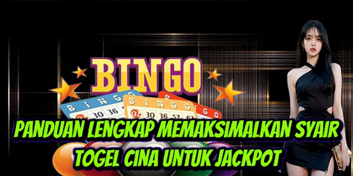 Panduan Lengkap Memaksimalkan Syair Togel Cina Untuk Jackpot