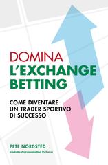 Pete Nordsted – Domina L’Exchange Betting. Come Diventare Un Trader Sportivo Di Successo (2026)
