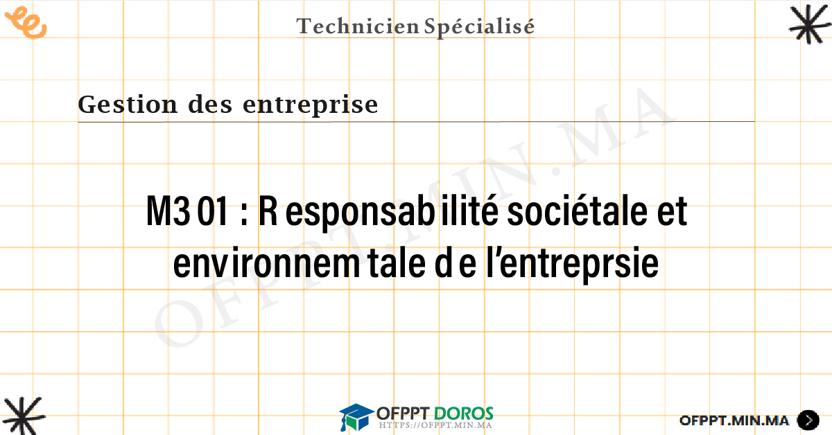 Sommaire détaillé du cours Responsabilité sociétale et environnemtale de l’entreprsie M301 OFPPT - Structure du module