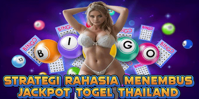 Strategi Rahasia Menembus Jackpot Togel Thailand