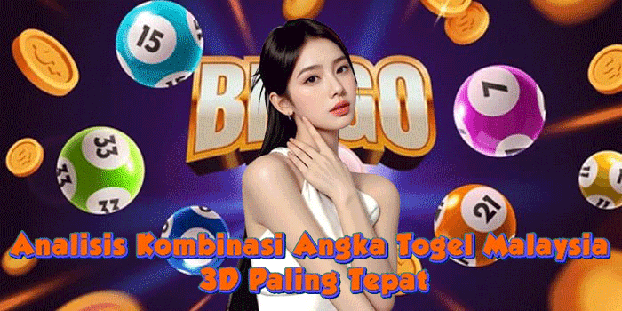 Analisis Kombinasi Angka Togel Malaysia 3D Paling Tepat