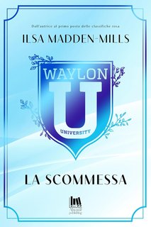 Ilsa Madden-Mills - Waylon University Vol. 2. La scommessa (2024)