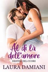Laura Damiani – Destini del cuore Vol. 1. Al di là dell’amore (2026)
