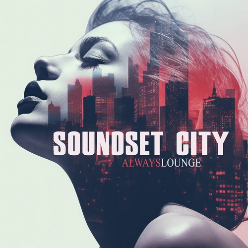 Soundset City - Always Lounge (2024) [FLAC]   