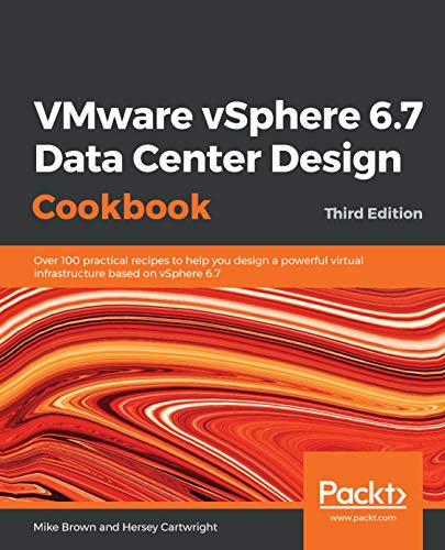 VMware vSphere 6.7 Data Center (Design) Cookbook, 3rd Edition VMware vSphere 6.7 Data Center (Design) Cookbook, 3rd Edition