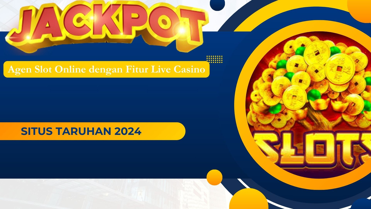 Agen Slot Online dengan Fitur Live Casino