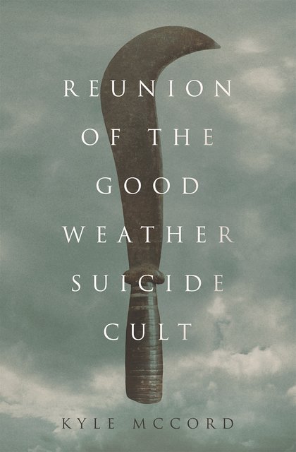 Book Review: Reunion of the Good Weather Suicide Cult by Kyle McCord