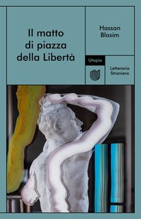 Hassan Blasim - Il matto di Piazza della Libertà (2024)