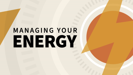 Managing Your Energy