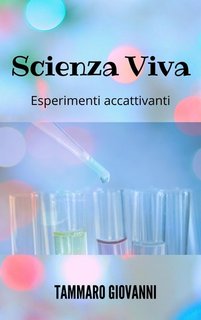 Giovanni Tammaro - Scienza viva. Esperimenti accattivanti (2023)