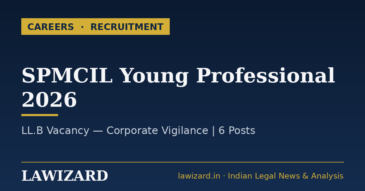 SPMCIL Young Professional Recruitment 2026 — LL.B Vacancy, Corporate Vigilance (Lawizard)