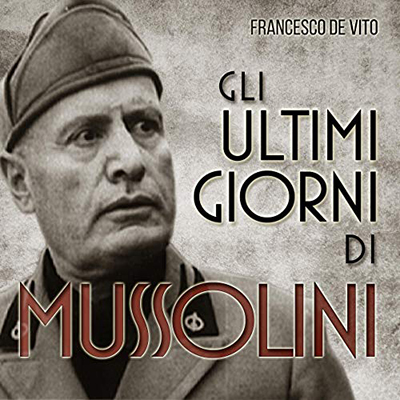 Francesco De Vito - Gli ultimi giorni di Mussolini (2015) (mp3 - 128 kbps)